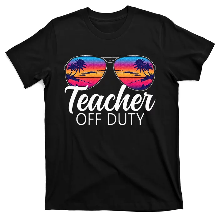 Teacher Off Duty Sunglasses Last Day Of School Teacher T-Shirt