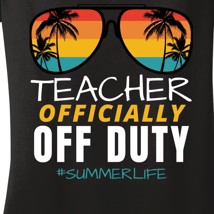 Teacher Off Duty, Last Day Of School, Funny Teacher Summer Women's V-Neck T-Shirt