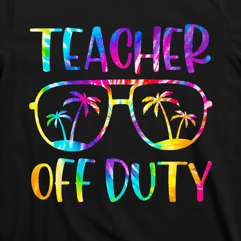 Teacher Off Duty Summer Last Day Of School Tie Dye Glasses T-Shirt