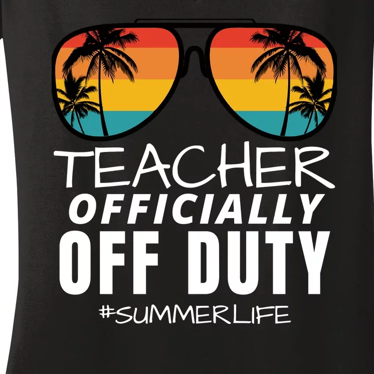 Teacher Off Duty, Funny Teacher Summer, Last Day Of School Women's V-Neck T-Shirt