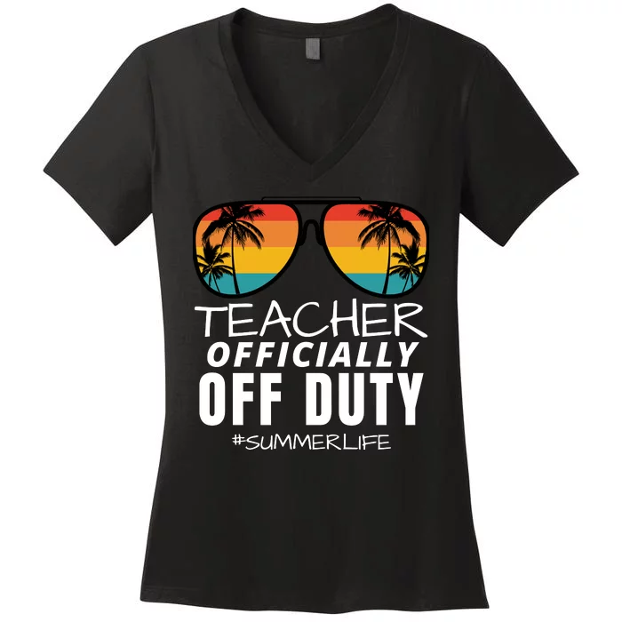 Teacher Off Duty, Funny Teacher Summer, Last Day Of School Women's V-Neck T-Shirt