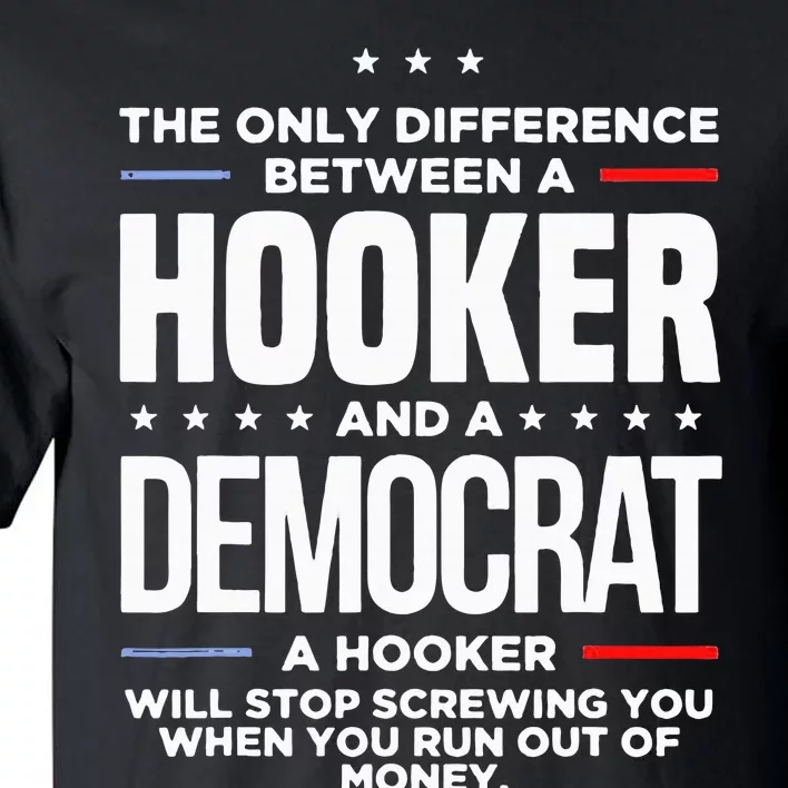 The Only Difference Between A Hooker And A Democrat Tall T-Shirt