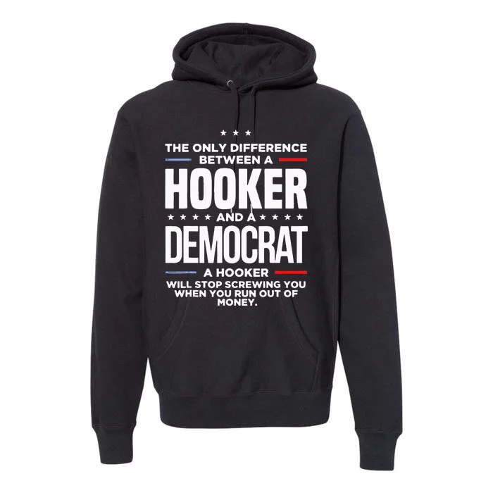 The Only Difference Between A Hooker And A Democrat Premium Hoodie