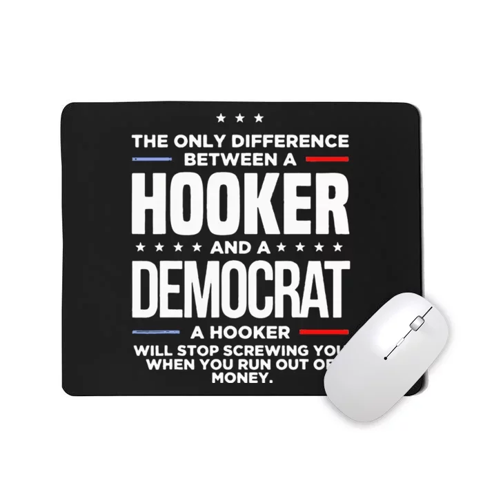 The Only Difference Between A Hooker And A Democrat Mousepad