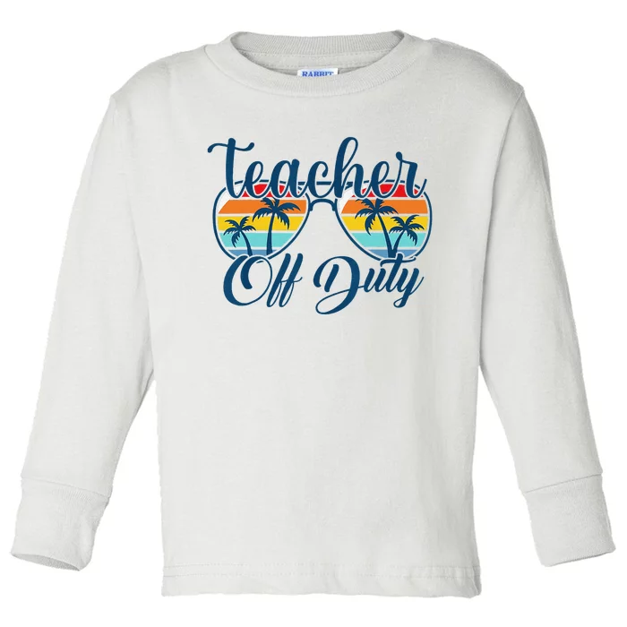 Teacher Off Duty Last Day Of School Summer Teacher Mode Off Toddler Long Sleeve Shirt