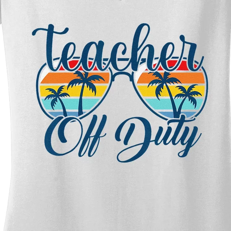 Teacher Off Duty Last Day Of School Summer Teacher Mode Off Women's V-Neck T-Shirt