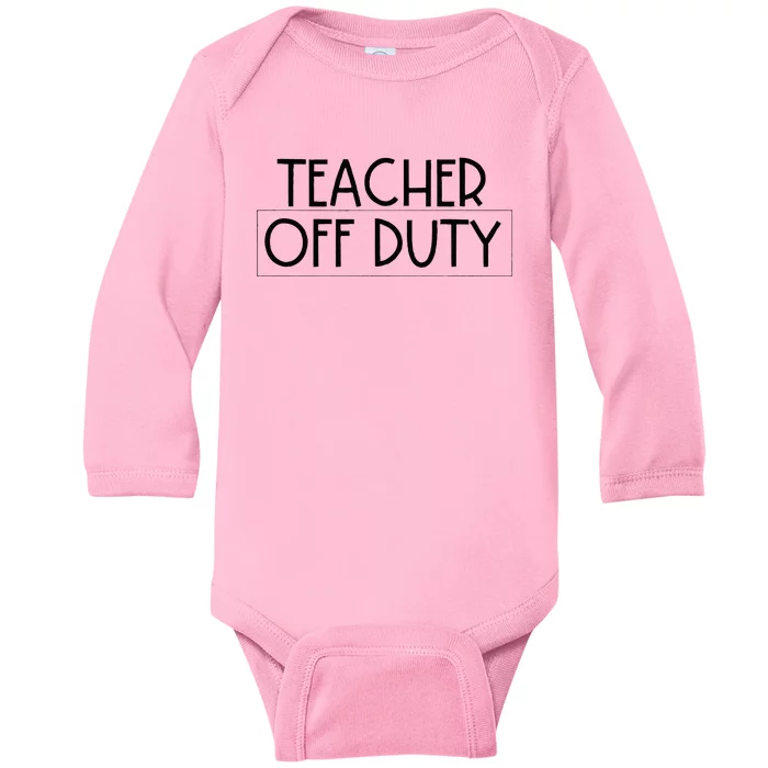 Teacher Off Duty Baby Long Sleeve Bodysuit