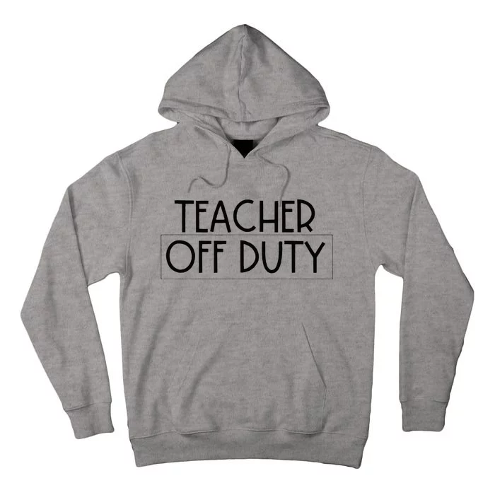 Teacher Off Duty Tall Hoodie