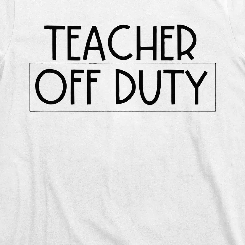 Teacher Off Duty T-Shirt