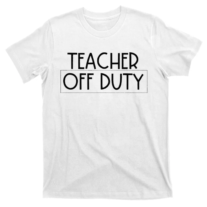 Teacher Off Duty T-Shirt