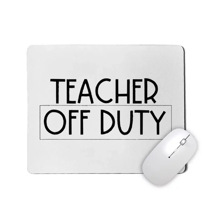 Teacher Off Duty Mousepad