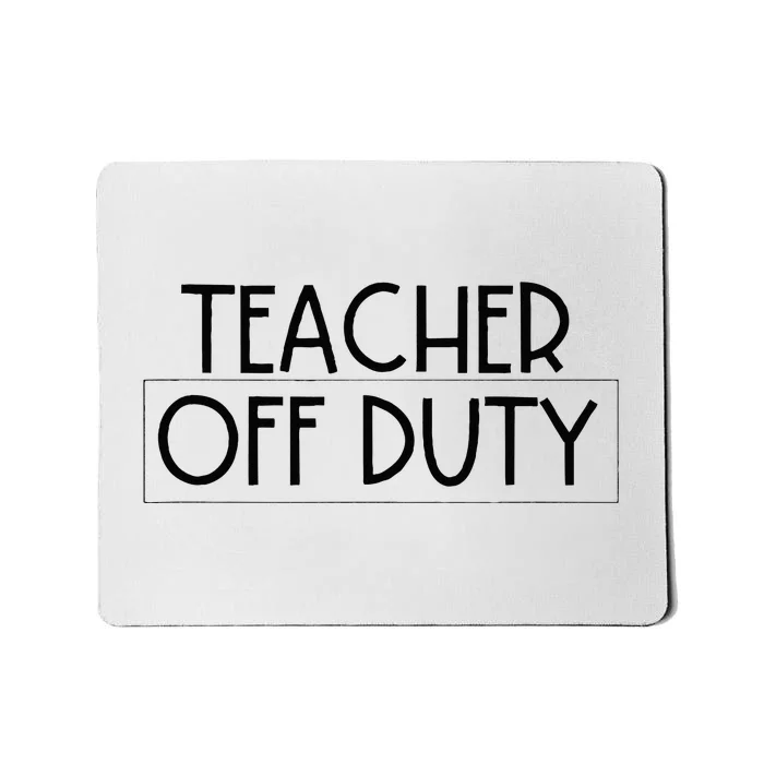 Teacher Off Duty Mousepad