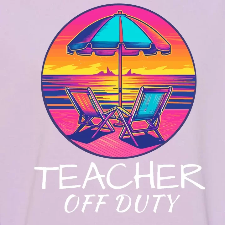 Teacher Off Duty, Last Day Of School, Funny Teacher Summer, Beach Life Garment-Dyed Sweatshirt