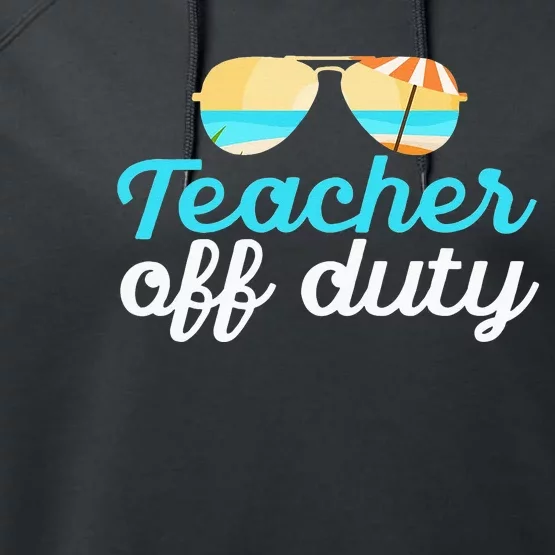 Teacher Off Duty Last Day Of School Tropical Vacation Gift Performance Fleece Hoodie