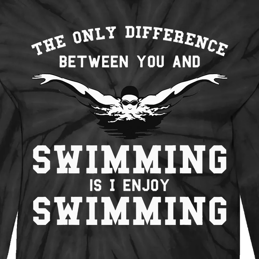 they only difference between you and swimming swim Tie-Dye Long Sleeve Shirt