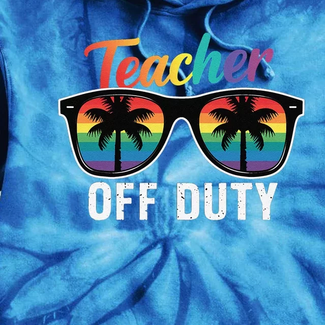 Teacher Off Duty Last Day Of School Teacher Summer Tie Dye Hoodie