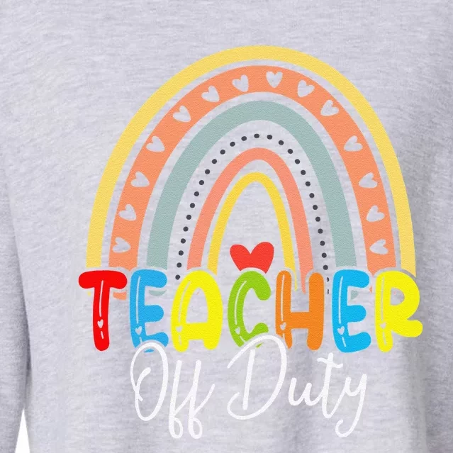 Teacher Off Duty Last Day Of School Rainbow Summer Cropped Pullover Crew