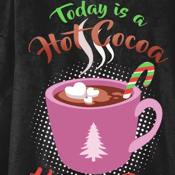 Today Is A Hot Cocoa Kind Of Day Hooded Wearable Blanket