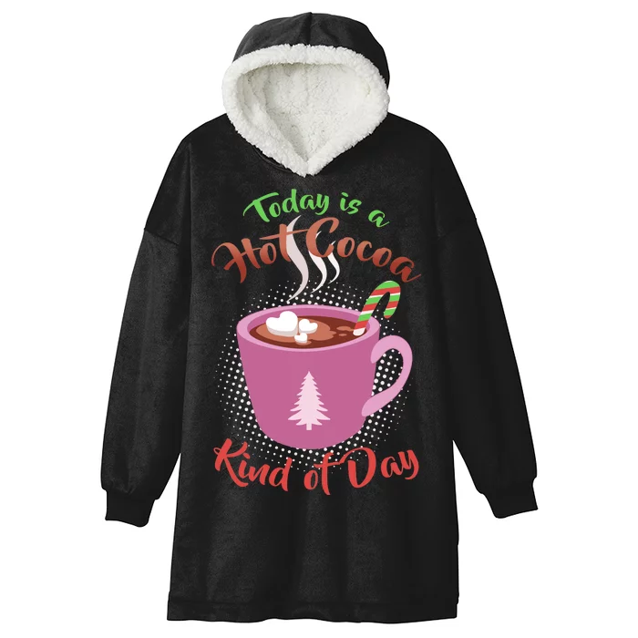 Today Is A Hot Cocoa Kind Of Day Hooded Wearable Blanket