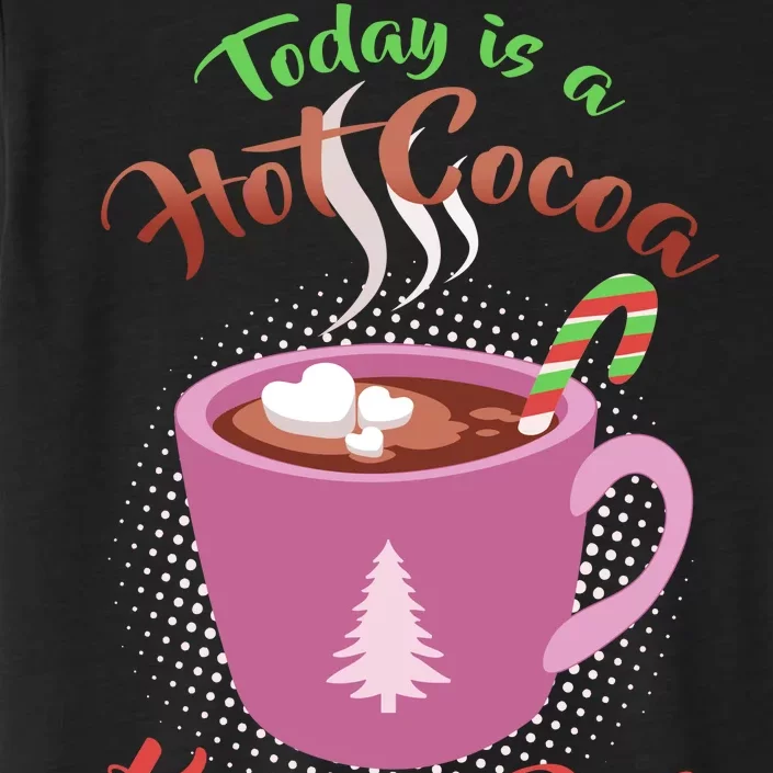 Today Is A Hot Cocoa Kind Of Day ChromaSoft Performance T-Shirt