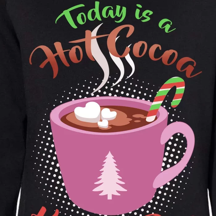 Today Is A Hot Cocoa Kind Of Day Womens California Wash Sweatshirt