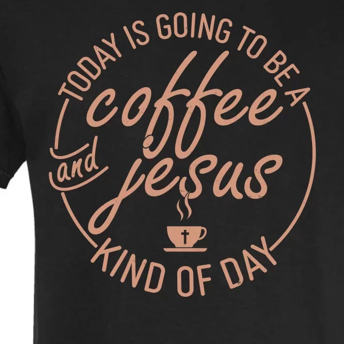 Today Is Going To Be A Coffee And Jesus Kind Of Day Garment-Dyed Heavyweight T-Shirt