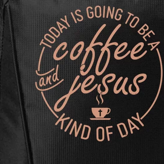 Today Is Going To Be A Coffee And Jesus Kind Of Day City Backpack