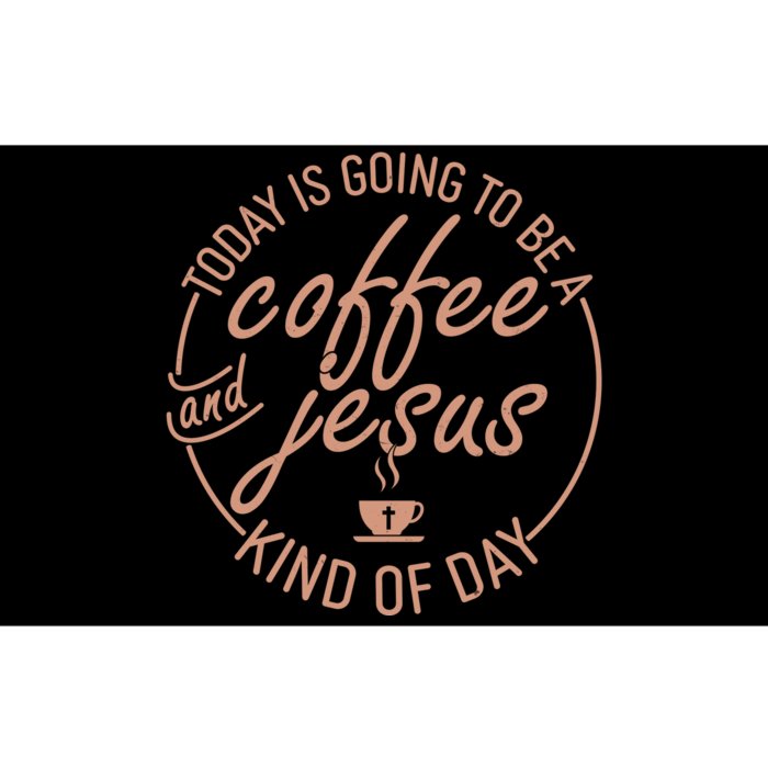 Today Is Going To Be A Coffee And Jesus Kind Of Day Bumper Sticker