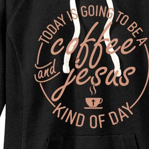 Today Is Going To Be A Coffee And Jesus Kind Of Day Women's Fleece Hoodie