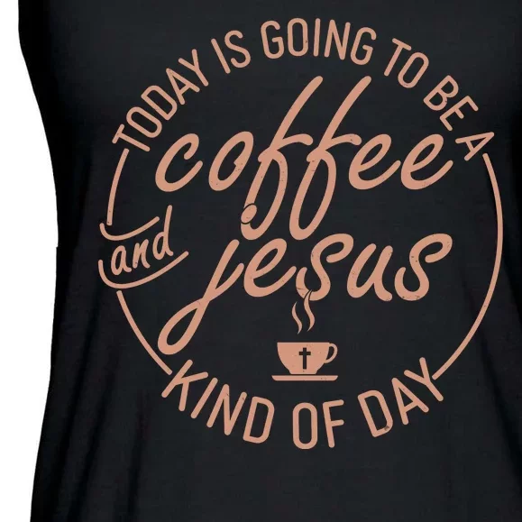 Today Is Going To Be A Coffee And Jesus Kind Of Day Ladies Essential Flowy Tank