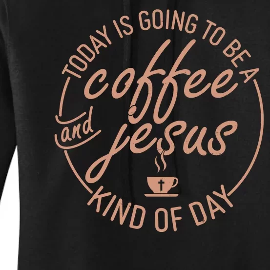 Today Is Going To Be A Coffee And Jesus Kind Of Day Women's Pullover Hoodie