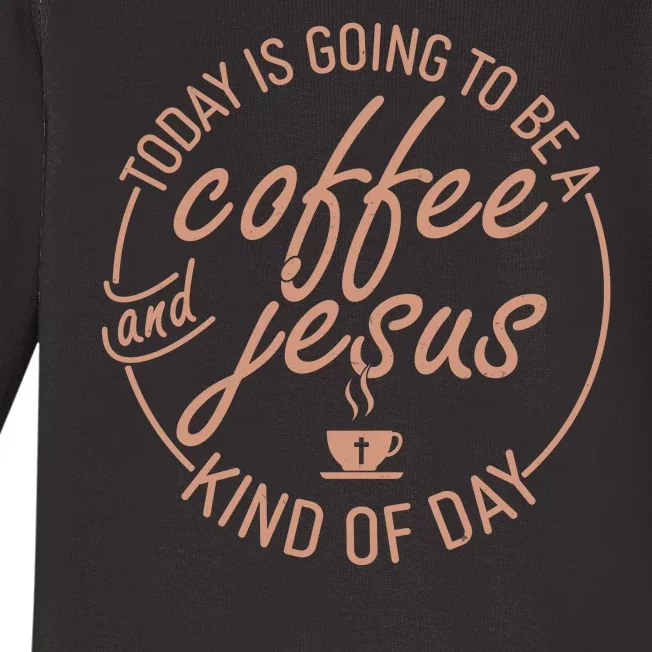 Today Is Going To Be A Coffee And Jesus Kind Of Day Baby Long Sleeve Bodysuit