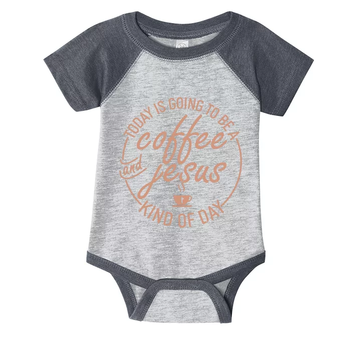 Today Is Going To Be A Coffee And Jesus Kind Of Day Infant Baby Jersey Bodysuit