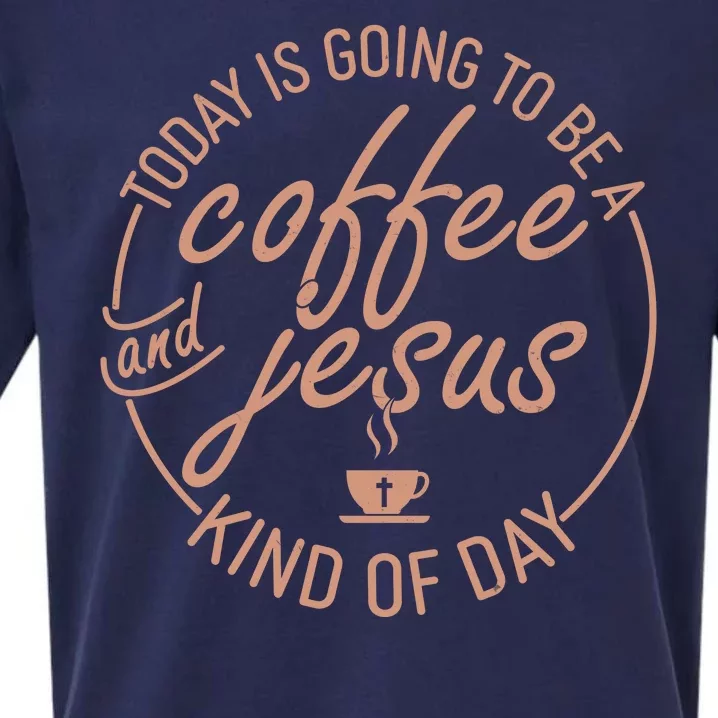 Today Is Going To Be A Coffee And Jesus Kind Of Day Sueded Cloud Jersey T-Shirt