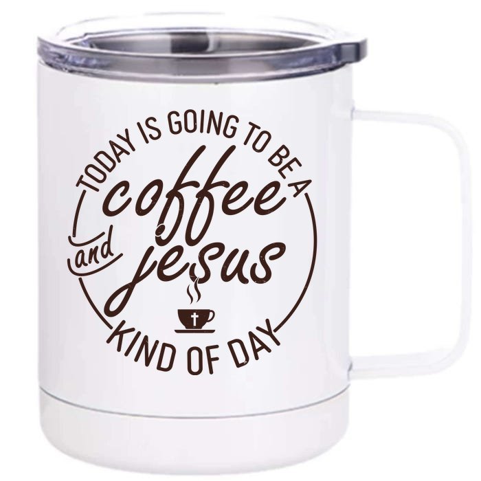 Today Is Going To Be A Coffee And Jesus Kind Of Day Front & Back 12oz Stainless Steel Tumbler Cup