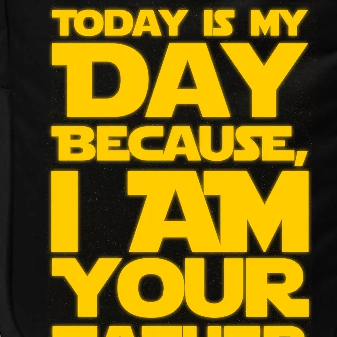 Today Is My Day Because I Am Your Father Impact Tech Backpack