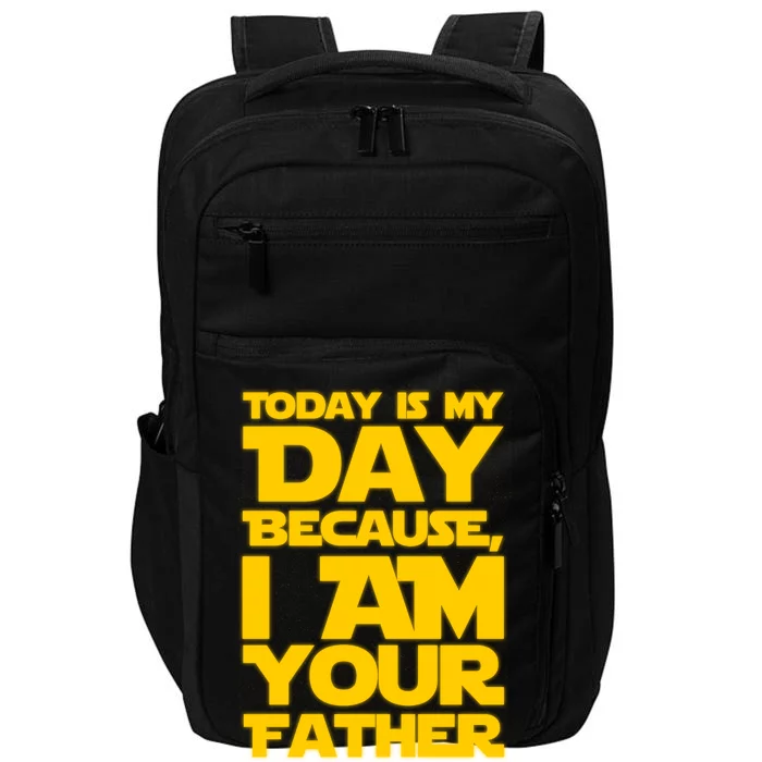 Today Is My Day Because I Am Your Father Impact Tech Backpack