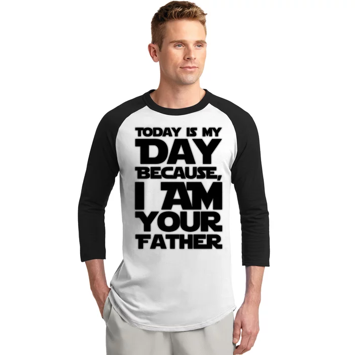 Today Is My Day Because I Am Your Father Baseball Sleeve Shirt