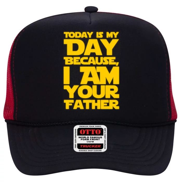 Today Is My Day Because I Am Your Father High Crown Mesh Trucker Hat