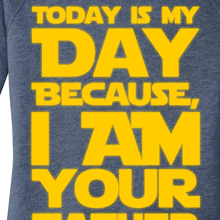 Today Is My Day Because I Am Your Father Women's Perfect Tri Tunic Long Sleeve Shirt