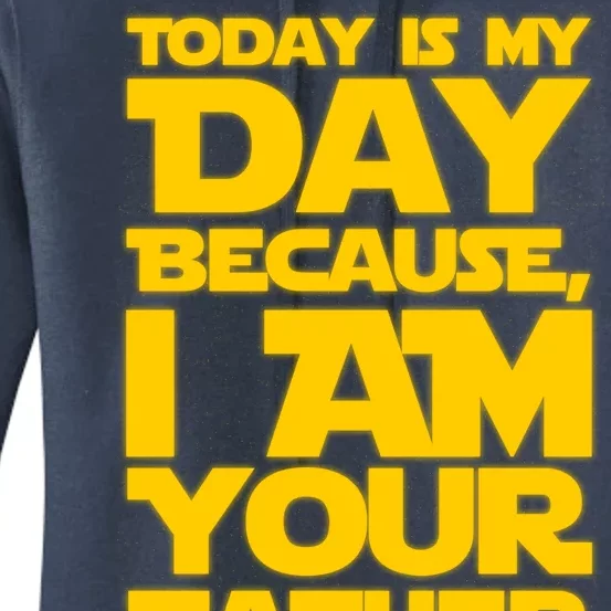 Today Is My Day Because I Am Your Father Women's Pullover Hoodie