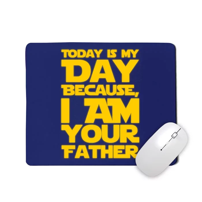 Today Is My Day Because I Am Your Father Mousepad