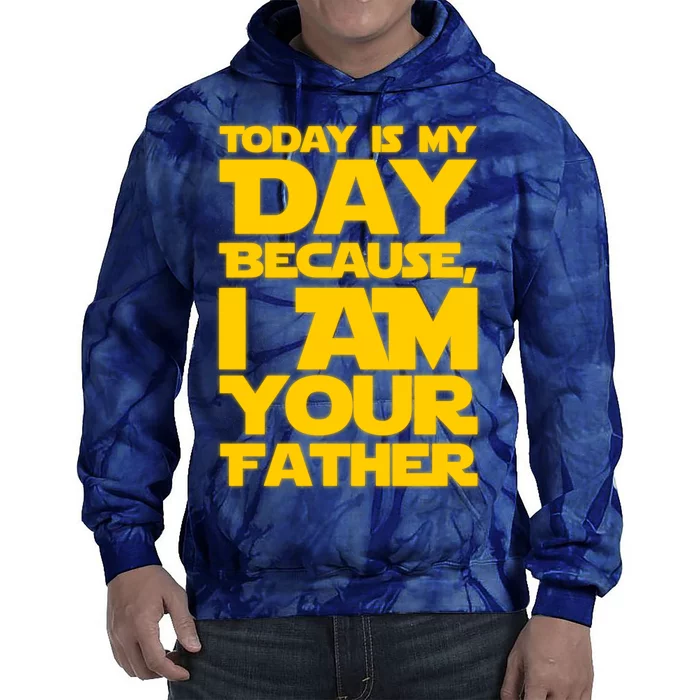 Today Is My Day Because I Am Your Father Tie Dye Hoodie