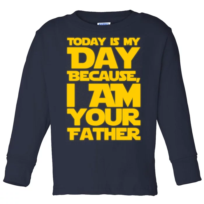 Today Is My Day Because I Am Your Father Toddler Long Sleeve Shirt