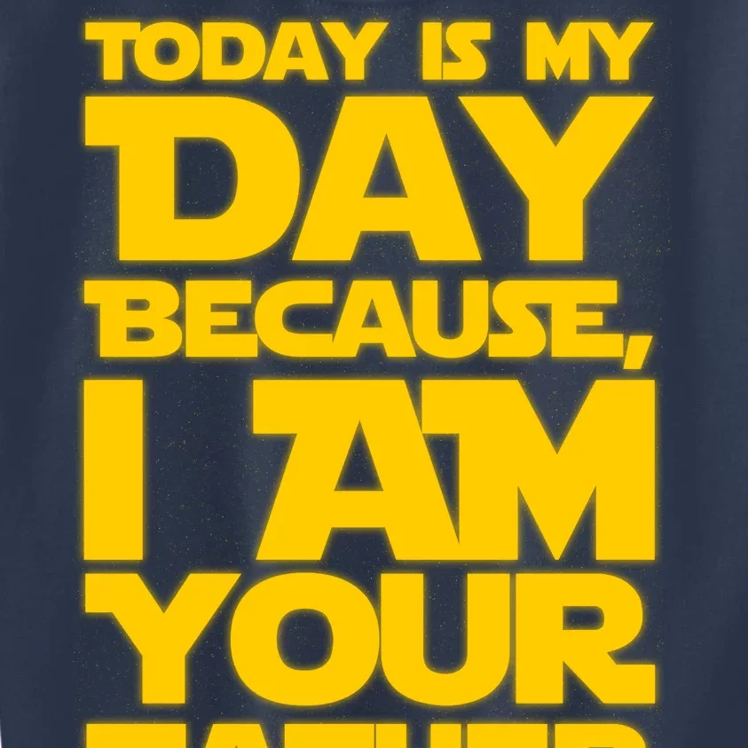 Today Is My Day Because I Am Your Father Kids Sweatshirt