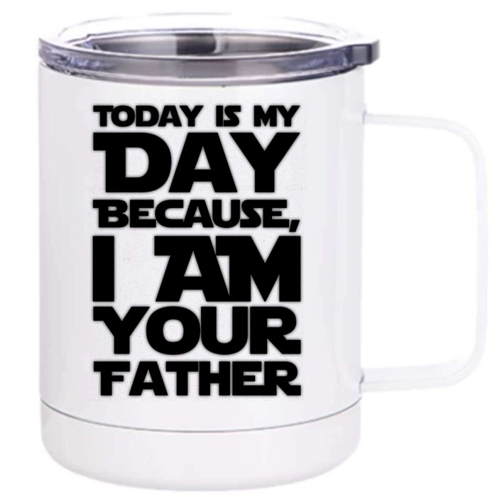 Today Is My Day Because I Am Your Father Front & Back 12oz Stainless Steel Tumbler Cup