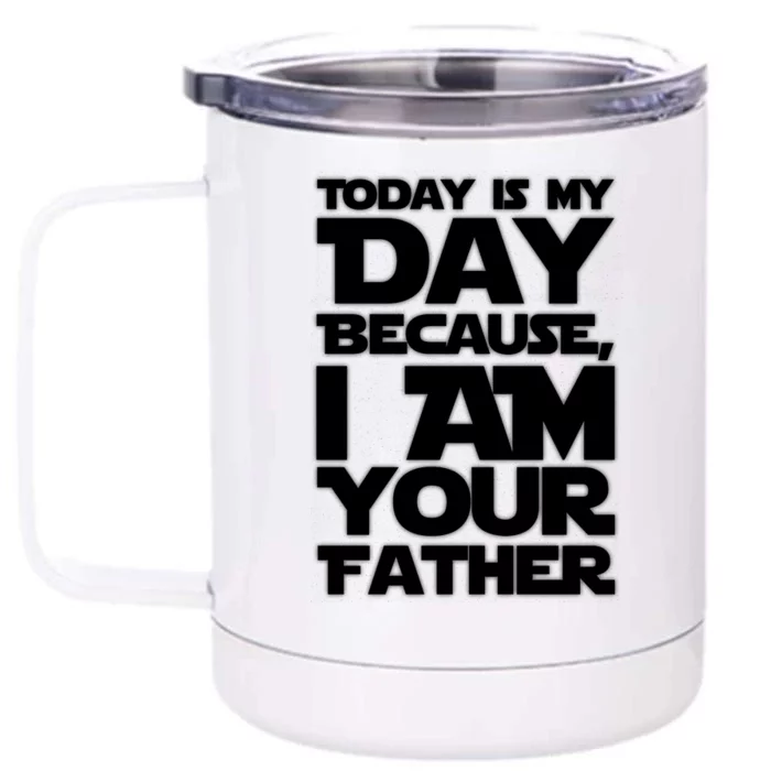 Today Is My Day Because I Am Your Father Front & Back 12oz Stainless Steel Tumbler Cup