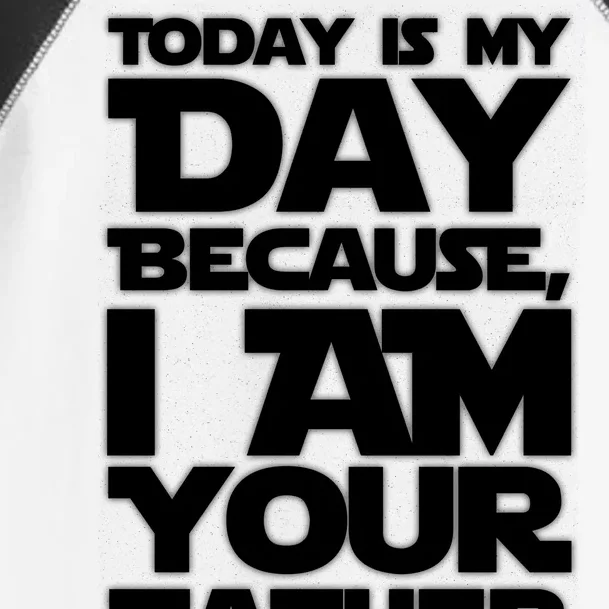 Today Is My Day Because I Am Your Father Toddler Fine Jersey T-Shirt