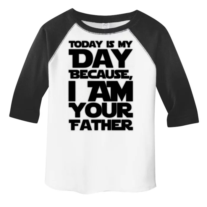 Today Is My Day Because I Am Your Father Toddler Fine Jersey T-Shirt