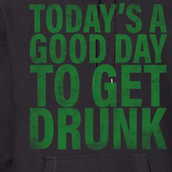 Today's a good day to get drunk Premium Hoodie